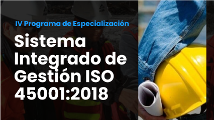 IV PROGRAMA DE ESPECIALIZACION EN SISTEMA INTEGRADO DE GESTIÓN ISO 45001:2018